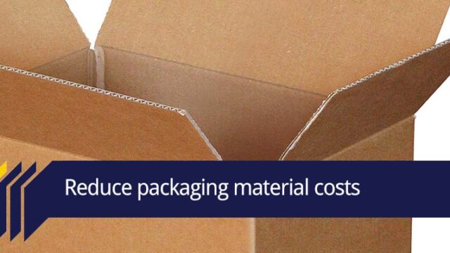Reduce packaging costs