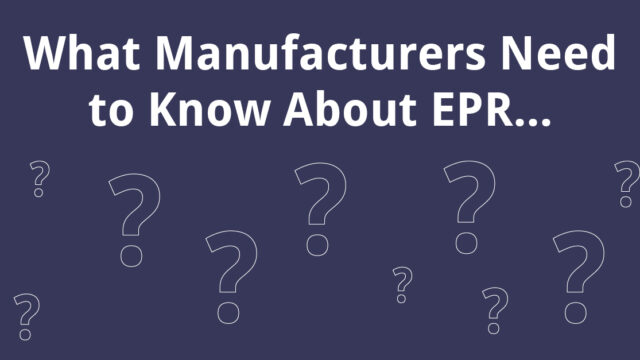 What Manufacturers Need to Know About EPR